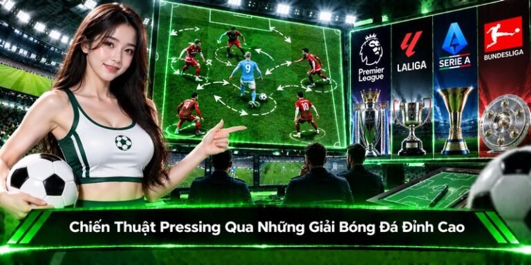 Chiến Thuật Pressing Qua Những Giải Bóng Đá Đỉnh Cao