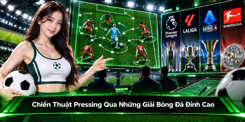 Chiến Thuật Pressing Qua Những Giải Bóng Đá Đỉnh Cao