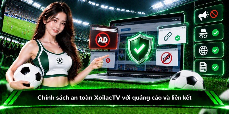 Chính sách an toàn XoilacTV với quảng cáo và liên kết