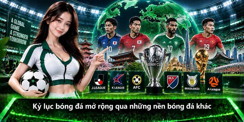 Kỷ lục bóng đá mở rộng qua những nền bóng đá khác