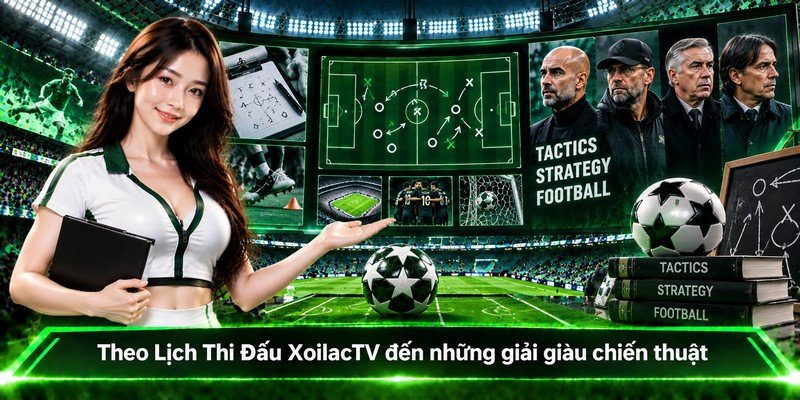 Theo Lịch Thi Đấu XoilacTV đến những giải giàu chiến thuật