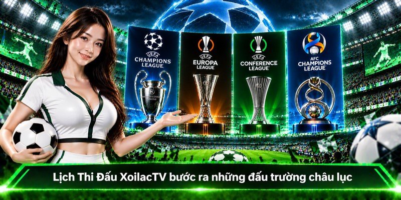 Lịch Thi Đấu XoilacTV bước ra những đấu trường châu lục