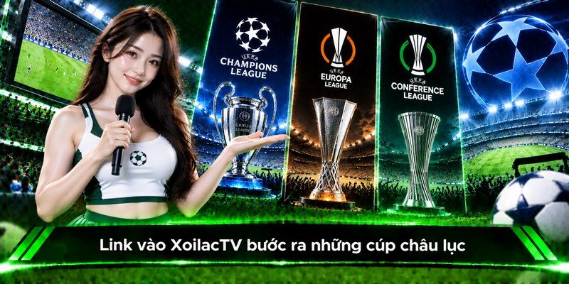Link vào XoilacTV bước ra những cúp châu lục